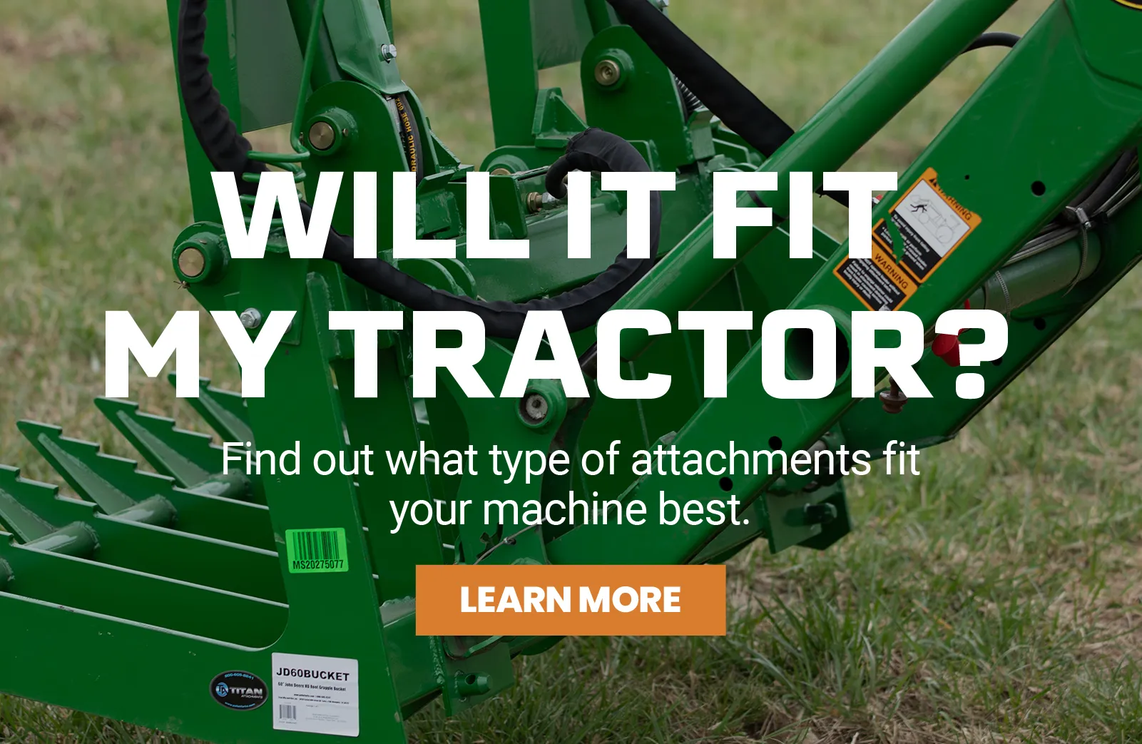 Promotion - Will it fit my tractor?  Find out what type of attachments fit your machine best. Learn More.